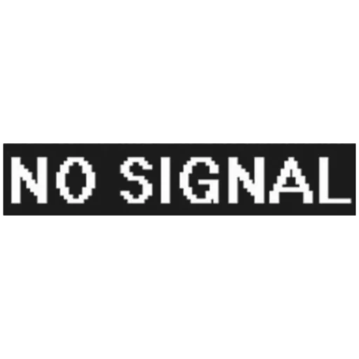 texte, inscriptions, no signal, no signal, pas de signal fond noir