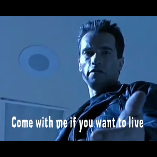 кадр фильма, терминатор 2, come with me if u wanna live, come with me if you want to live, come with me if you want to live terminator