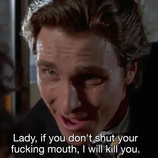 bateman, патрик бэйтмен, if you don't shut your mouth american psycho