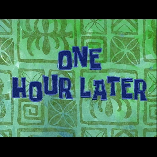 one hour later, after spongebob, spongebob in 1 hour, spongebob in two hours, one eternity later spongebob