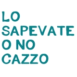 Lo sapevate cazzo?