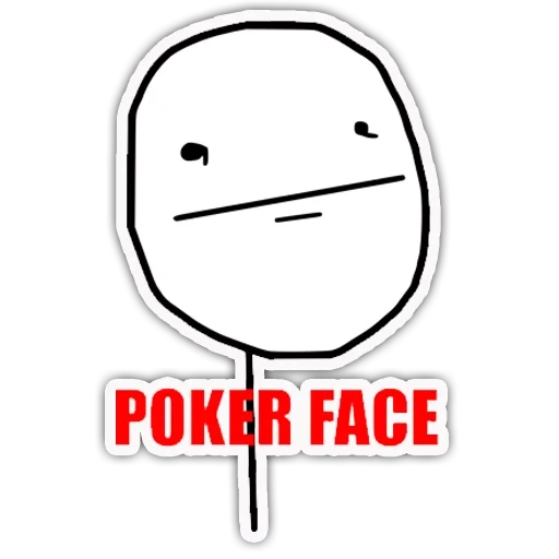 poker face, poker face, poker face, poker feis troll, face au poker sourit