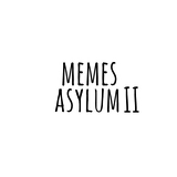 Memes Asylum II
