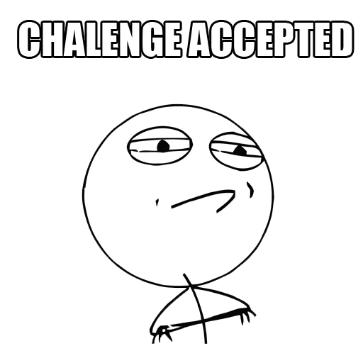memes, what a meme, kue about the meme, chellendge aksepted, challenge accepted meme