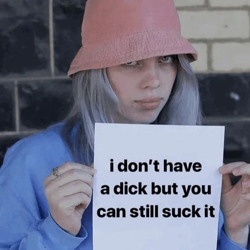 женщина, billie eilish, билли айлиш мемы, билли айлиш табличкой, i don't have dick but you can still suck it