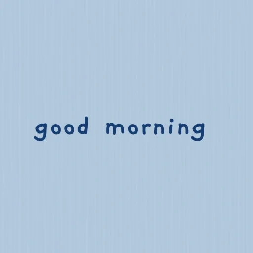der text, good morning, text in englischer sprache, good morning sea, good morning instagram font