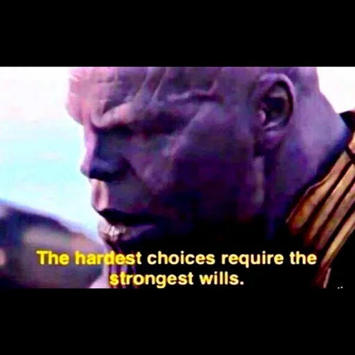 thanos, hardest choices require танос, танос плачет война бесконечности, the hardest choices require the strongest, the hardest choices require the strongest wills