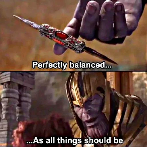 thanos perfect balance, parfait équilibre du mème thanos, une référence parfaite pour l'équilibre et l'harmonie, balanced as all things should be, perfectly balanced as all things should be