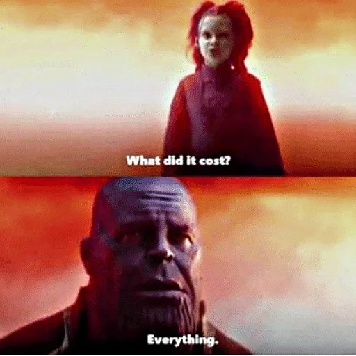 children, your meme, but what is the cost of memes, what did it cost everything, the avengers infinite war