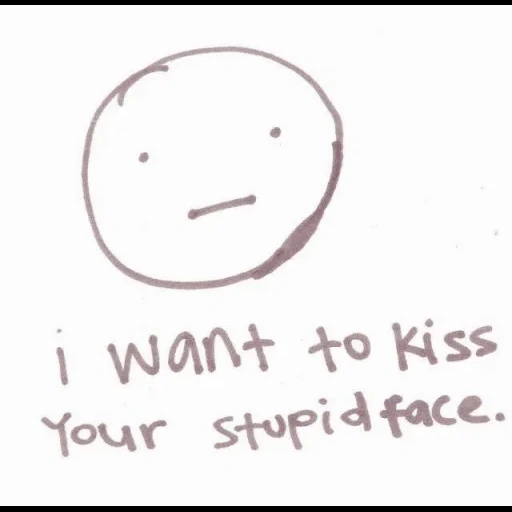 face, people, the quotation is funny, english version, i want to kiss your stupid face